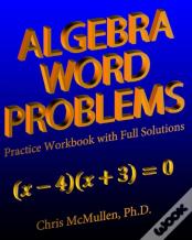 Algebra Word Problems Practice Workbook With Full Solutions
