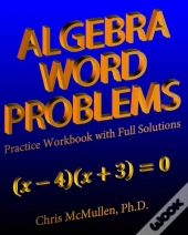 Algebra Word Problems Practice Workbook With Full Solutions