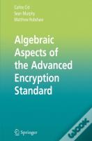 Algebraic Aspects Of The Advanced Encryption Standard