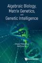 Algebraic Biology, Matrix Genetics, And Genetic Intelligence - Preview