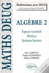 Algèbre - 2. Espaces Vectoriels, Matrices, Systèmes Linéaires