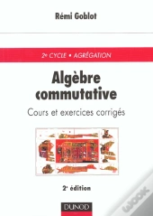 Algebre Commutative ; Cours Et Exercices Corriges
