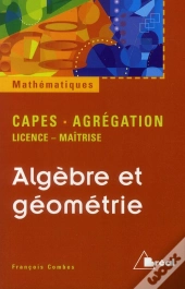 Algèbre Et Géometrie ; Capes, Agrégation ; Licence-Maîtrise