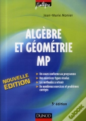 Algèbre Et Géométrie ; Mp ; Cours, Méthodes, Exercices Corrigés (5e Édition)