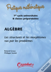Capa do artigo Algèbre ; Les Structures Et Les Morphismes Vus Par Les Problèmes ; 1er Cycle Universitaire Et Classes Préparatoires