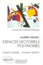 Algèbre Linéaire - I - Espaces Vectoriels - Polynomes - Preview