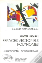 Capa do artigo Algèbre Linéaire - I - Espaces Vectoriels - Polynomes