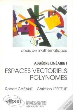 Capa do artigo Algèbre Linéaire - I - Espaces Vectoriels - Polynomes