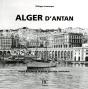 Alger D'Antan ; Alger À Travers La Carte Postale Ancienne - Preview