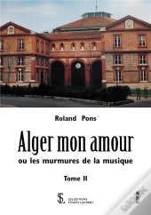 Alger Mon Amour Ou Les Murmures De La Musique T.2