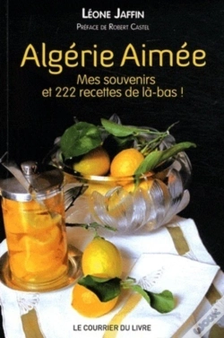 Capa do artigo Algérie Aimée ; Mes Souvenirs Et 222 Recettes De Là-Bas !