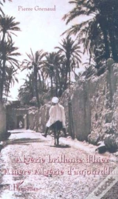 Algerie Brillante D'Hier ; Amere Algerie D'Aujourd'Hui