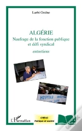 Algérie ; Naufrage De La Fonction Publique Et Défi Syndical ; Entretiens