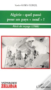 Algerie : Quel Passe Pour Un Pays Neuf ; Recit De Voyage