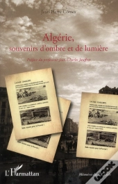 Algérie ; Souvenirs D'Ombre Et De Lumière