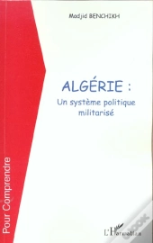 Algerie : Un Systeme Politique Militarise