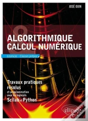 Capa do artigo Algorithmique Et Calcul Numérique - Travaux Pratiques Résolus Et Programmation Avec Les Logiciels Scilab Et Python. Licences Et Classes Prépas
