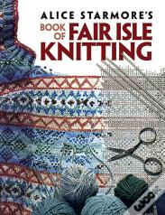 Alice Starmore'S Book Of Fair Isle Knitting