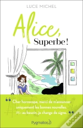 Alice, Superbe !