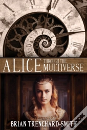 Alice Through The Multiverse