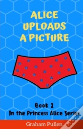 Alice Uploads A Picture: Book 2 In The P
