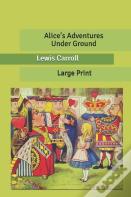 Alice'S Adventures Under Ground