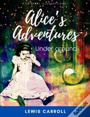 Alice'S Adventures Under Ground