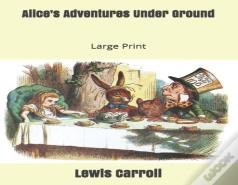 Alice'S Adventures Under Ground