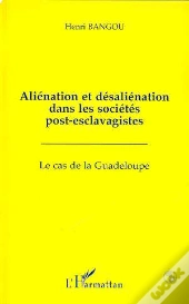 Alienation Et Desalienation Dans Les Societes Post-Esclavagistes : Le Cas De La Guadeloupe