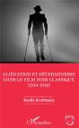 Aliénation Et Déterminisme Dans Le Film Noir Classique (1944-1949) - Preview