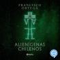 Alienígenas Chilenos - Preview