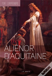Alienor D'Aquitaine  (Geste) (Coll. Tout Comprendre) Reedition
