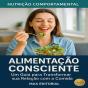 Alimentação Consciente: Um Guia Para Transformar Sua Relação Com A Comida - Preview