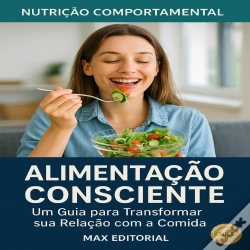 Capa do artigo Alimentação Consciente: Um Guia Para Transformar Sua Relação Com A Comida