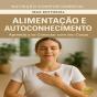Alimentação E Autoconhecimento: Aprenda A Se Conectar Com Seu Corpo - Preview