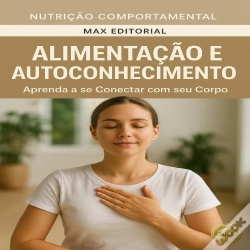 Capa do artigo Alimentação E Autoconhecimento: Aprenda A Se Conectar Com Seu Corpo