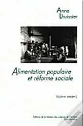 Alimentation Populaire Et Reforme Sociale. Les Consommations Ouvrieres Dans Le Second Xixe Siecle