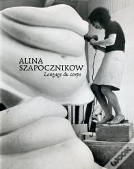 Alina Szapocznikow. Langage Du Corps