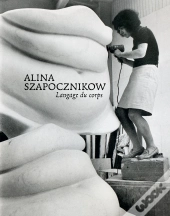 Alina Szapocznikow. Langage Du Corps