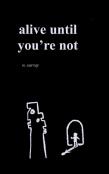 Alive Until You'Re Not