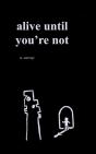 Alive Until You'Re Not - Preview