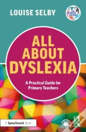 All About Dyslexia: A Practical Guide For Primary Teachers