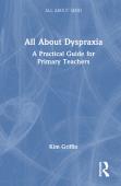 All About Dyspraxia: A Practical Guide For Primary Teachers