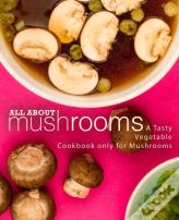 All About Mushrooms