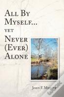All By Myself...Yet Never (Ever) Alone