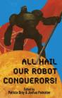 All Hail Our Robot Conquerors! - Preview