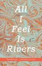 All I Feel Is Rivers - Preview