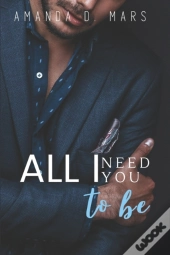 All I Need You To Be