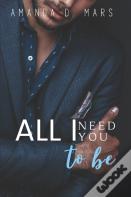 All I Need You To Be