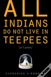 All Indians Do Not Live In Teepees (Or Casinos)